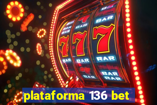 plataforma 136 bet